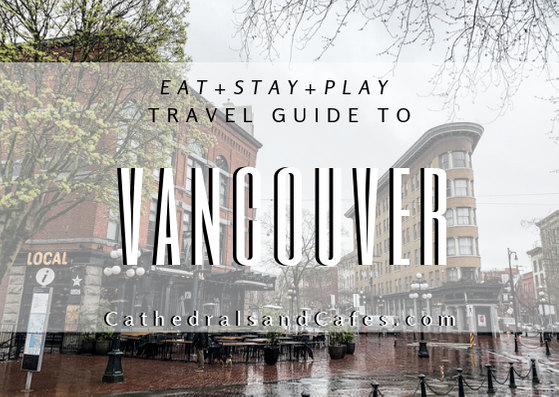 Eat+Stay+Play: 2 Days in Vancouver | Cathedrals & Cafes Blog