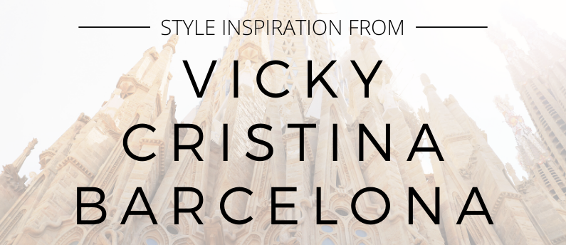 Style Inspiration from Vicky Cristina Barcelona | Cathedrals & Cafes Blog